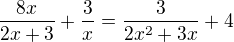 $\frac{8x}{2x+3}+\frac{3}{x}=\frac{3}{2x^{2}+3x}+4 $