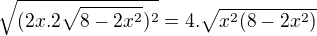 $\sqrt{(2x.2\sqrt{8-2x^2})^{2}} = 4.\sqrt{x^{2}(8-2x^2)}$