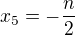 $x_{5} = - \frac{n}{2}$
