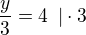 $\frac y3=4\enspace | \cdot 3$