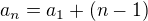 $a_n=a_1+(n-1)$