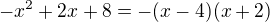 $-x^2 + 2x + 8 = -(x-4)(x+2)$
