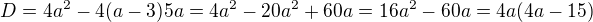 $D=4a^2-4(a-3)5a=4a^2-20a^2+60a=16a^2-60a=4a(4a-15)$