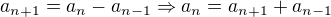 $a_{n+1}=a_{n}-a_{n-1}\Rightarrow a_n=a_{n+1}+a_{n-1}$