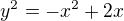 $y^2=-x^2+2x$