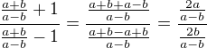 $\frac{\frac{a+b}{a-b}+1}{\frac{a+b}{a-b}-1}=\frac{\frac{a+b+a-b}{a-b}}{\frac{a+b-a+b}{a-b}}=\frac{\frac{2a}{a-b}}{\frac{2b}{a-b}}$