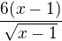 kopírovat do textarea $\frac{6(x-1)}{\sqrt{x-1}}$