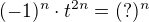 kopírovat do textarea $(-1)^n\cdot t^{2n}=(?)^n$