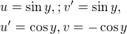 $u=\sin y, ; v^{\prime}=\sin y,\nl u^{\prime}=\cos y ,v=-\cos y$