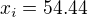 $x_{i}=54.44$