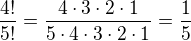 kopírovat do textarea $ \frac{4!}{5!}=\frac{4\cdot3\cdot2\cdot1}{5\cdot4\cdot3\cdot2\cdot1}=\frac15$