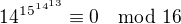 $14^{15^{14^{13}}} \equiv 0 \mod 16$