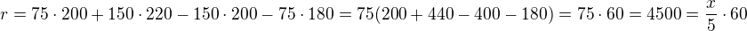 $r=75\cdot 200+150\cdot 220-150\cdot 200-75\cdot 180=75(200+440-400-180)=75\cdot 60=4500=\frac x5\cdot 60$