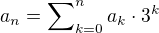 $a_{n} =\sum\nolimits_{k=0}^{n}{a_k \cdot 3^k } $
