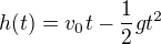 $h(t)=v_0t-\frac{1}{2}gt^2$