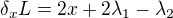 $\delta _{x}L=2x+2\lambda _{1}-\lambda _{2}$
