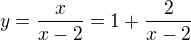 $y=\frac{x}{x-2}=1+\frac{2}{x-2}$