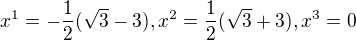 $x^{1}=-\frac{1}{2}(\sqrt{3}-3), x^{2}=\frac{1}{2}(\sqrt{3}+3), x^{3}=0$