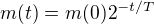 $m(t)=m(0)2^{-t/T}$