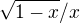 $\sqrt{1-x}/x$