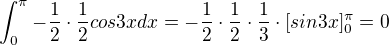 $\int_{0}^{\pi }-\frac{1}{2}\cdot \frac{1}{2}cos3xdx=-\frac{1}{2}\cdot \frac{1}{2}\cdot \frac{1}{3}\cdot [sin3x ]^{\pi }_{0}=0$