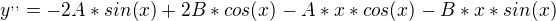 $y^{,,}=-2A*sin(x)+2B*cos(x)-A*x*cos(x)-B*x*sin(x)$