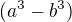 $(a^3 - b^3)$