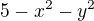 $5-x^{2}-y^{2}$