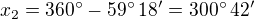 $x_2=360^\circ-59^\circ\,18'=300^\circ\,42'$