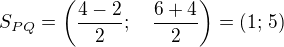 $S_{PQ}=\left(\frac{4-2}{2};\quad\frac{6+4}{2}\right)=(1;\,5)$