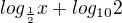 $log_{\frac{1}{2}}x + log_{10}2$