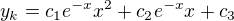 $y_{k}=c_{1}e^{-x}x^{2}+c_{2}e^{-x}x+c_{3}$