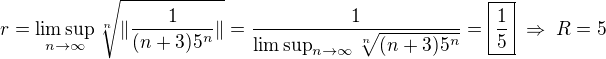 $r=\limsup_{n\to\infty}\sqrt[n]{\|\frac{1}{(n+3)5^n}\|}=\frac{1}{\limsup_{n\to\infty}\sqrt[n]{(n+3)5^n}}=\boxed{\frac{1}{5}}\;\Rightarrow\;R=5$