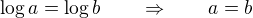 $\log{a}=\log{b} \qquad \Rightarrow \qquad a=b$