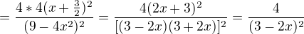 $=\frac{4*4(x+\frac{3}{2})^{2}}{(9-4x^{2})^{2}}=\frac{4(2x+3)^{2}}{[(3-2x)(3+2x)]^{2}}=\frac{4}{(3-2x)^{2}}$