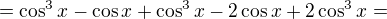 $=\cos ^{3}x-\cos x+\cos ^{3}x-2\cos x+2\cos ^{3}x=$