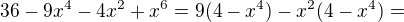 $36-9x^{4}-4x^{2}+x^{6}=9(4-x^{4})-x^{2}(4-x^{4})=$