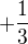 $+\frac{1}{3}$