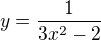 $y=\frac{1}{3x^2-2}$