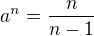 $a^n=\frac{n}{n-1}$