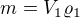 $m=V_{1}\varrho _{1}$