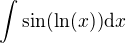 $\int \sin (\mathrm{ln} (x)) \mathrm{d} x$