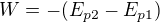 $W=-(E_{p2}-E_{p1})$