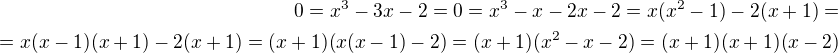 $0= x^3-3x-2=0=x^3-x-2x-2=x(x^2-1)-2(x+1)=\\=x(x-1)(x+1)-2(x+1)=(x+1)(x(x-1)-2)=(x+1)(x^2-x-2)=(x+1)(x+1)(x-2)$