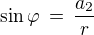 $\sin\varphi \,=\, \frac{a_2}{r}$