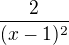 $\frac{2}{(x-1)^2}$
