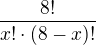 $\frac{8!}{x!\cdot(8-x)!}$