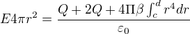 $E4\pi r^{2}=\frac{Q+2Q+4\Pi \beta \int_{c}^{d}r^{4}dr}{\varepsilon _{0}}$