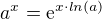 $a^x=\mathrm{e}^{x \cdot ln(a)}$