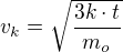 $v_{k}=\sqrt{\frac{3k\cdot t}{m_{o}}}$